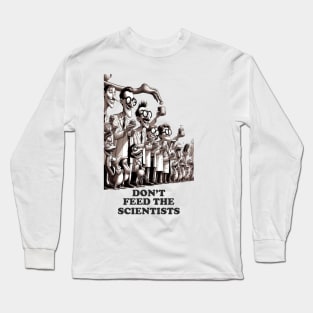 DON'T FEED THE SCIENTISTS Long Sleeve T-Shirt